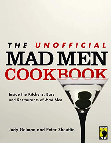 The Unofficial Mad Men Cookbook: Inside the Kitchens, Bars, and Restaurants of Mad Men