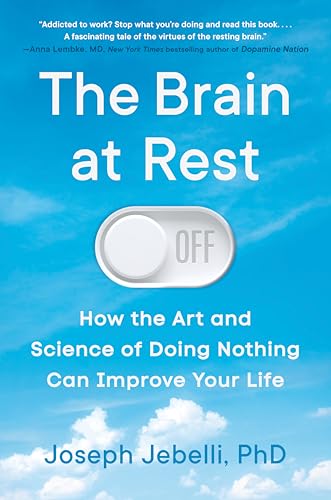 The Brain at Rest: How the Art and Science of Doing Nothing Can Improve Your Life
