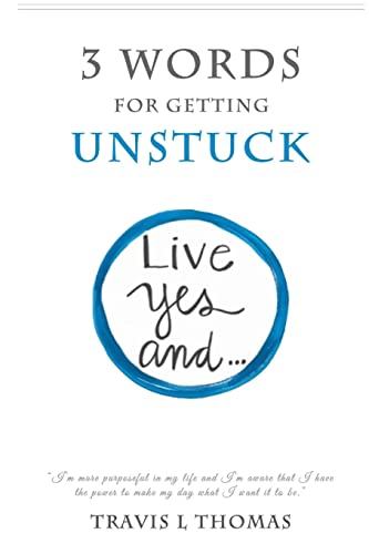 3 Words for Getting Unstuck: Live Yes, And!