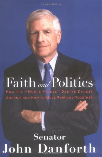 Faith and Politics: How the 'Moral Values' Debate Divides America and How to Move Forward Together