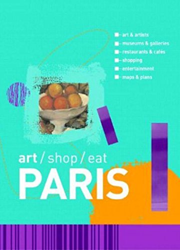 Art/ Shop/ Eat Paris: Art & Artists Museums & Galleries Restaurants & Cafes Shopping Maps & Plans