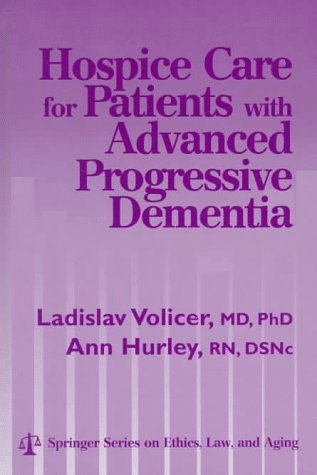 Hospice Care for Patients with Advanced Progressive Dementia (Springer Series on Ethics, Law and Aging)