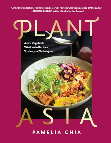 PlantAsia: Asia’s Vegetable Wisdom in Recipes, Stories and Techniques