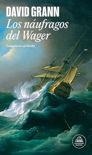 Los náufragos del Wager / The Wager: A Tale of Shipwreck, Mutiny and Murder (Spanish Edition)