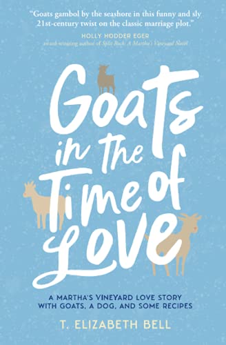 Goats in the Time of Love: A Martha's Vineyard love story with goats, a dog, and some recipes