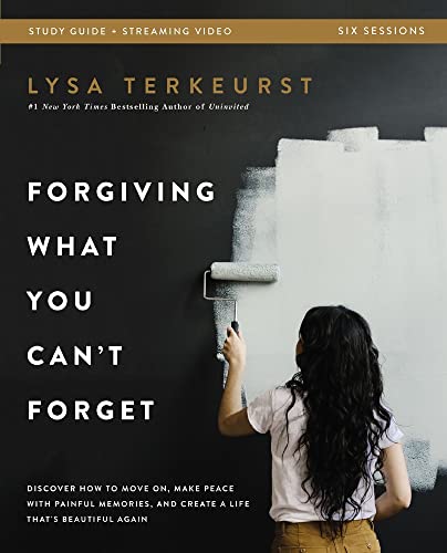 Forgiving What You Can't Forget Bible Study Guide plus Streaming Video: Discover How to Move On, Make Peace with Painful Memories, and Create a Life That's Beautiful Again