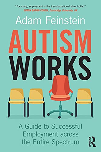 Autism Works: A Guide to Successful Employment across the Entire Spectrum