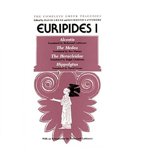 Euripides I: Alcestis, The Medea, The Heracleidae, Hippolytus (The Complete Greek Tragedies) (Vol 3)