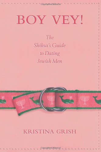Boy Vey! The Shiksa's Guide to Dating Jewish Men