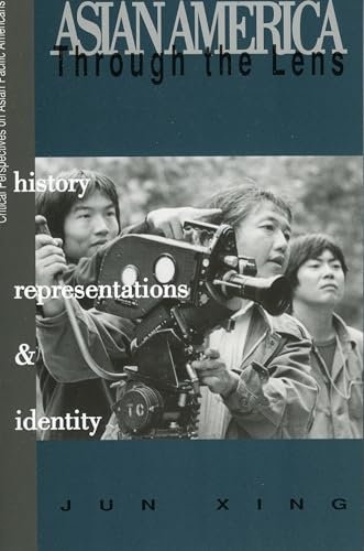 Asian America through the Lens: History, Representations, and Identities (Critical Perspectives on Asian Pacific Americans)