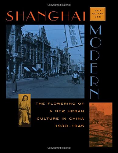 Shanghai Modern: The Flowering of a New Urban Culture in China, 1930-1945 (Interpretations of Asia)
