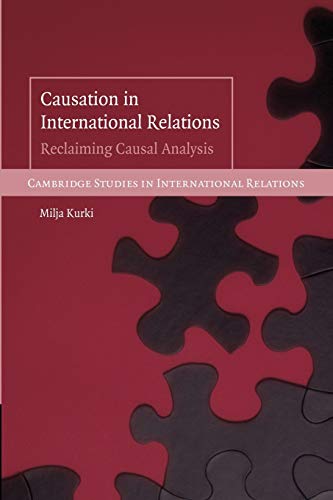 Causation in International Relations: Reclaiming Causal Analysis (Cambridge Studies in International Relations, Series Number 108)