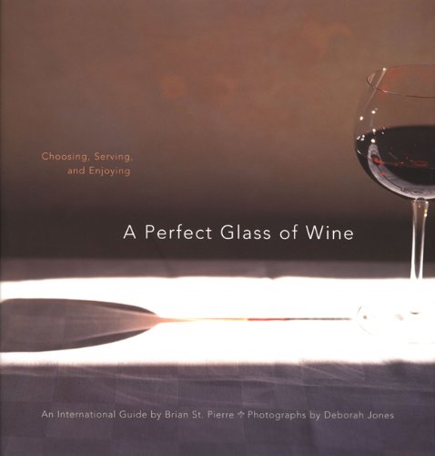 A Perfect Glass of Wine: Choosing, Serving, and Enjoying