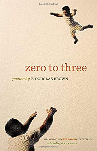 Zero to Three: Poems (The Cave Canem Poetry Prize)