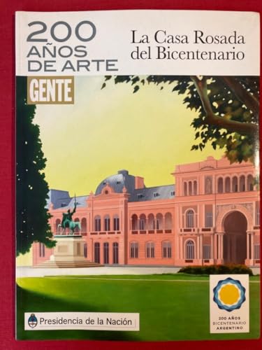 200 Años de Arte. La Casa Rosada del Bicentenario. (Gente
