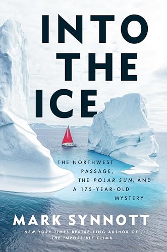 Into the Ice: The Northwest Passage, the Polar Sun, and a 175-Year-Old Mystery