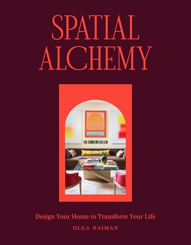Spatial Alchemy: Design Your Home to Transform Your Life
