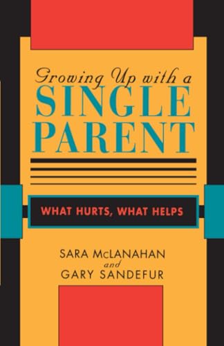 Growing Up With a Single Parent: What Hurts, What Helps