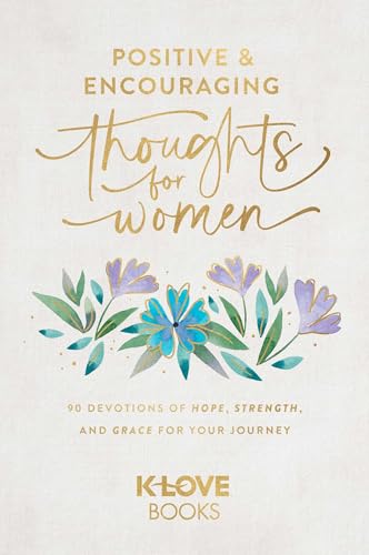 Positive and Encouraging Thoughts for Women: 90 Devotions of Hope, Strength, and Grace for Your Journey