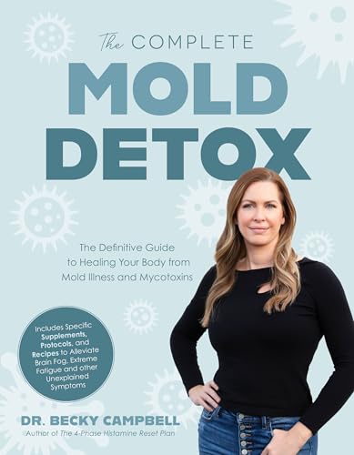 The Complete Mold Detox: The Definitive Guide to Healing Your Body from Mold Illness and Mycotoxins