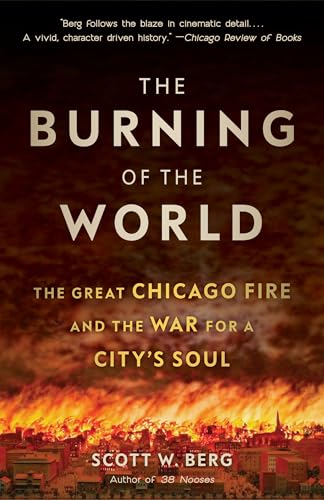 The Burning of the World: The Great Chicago Fire and the War for a City's Soul