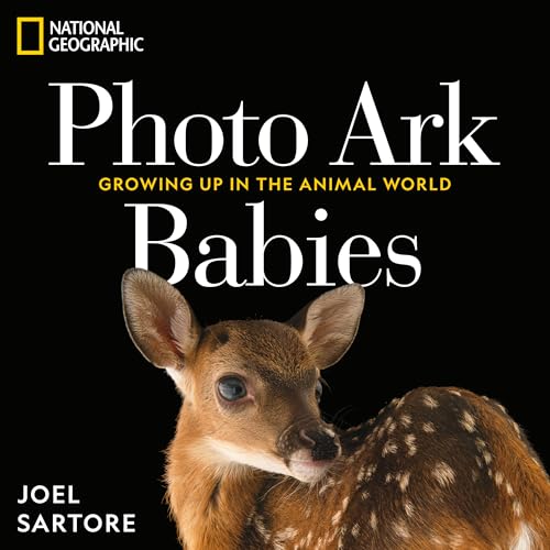 National Geographic Photo Ark Babies: Growing Up in the Animal World (The Photo Ark)