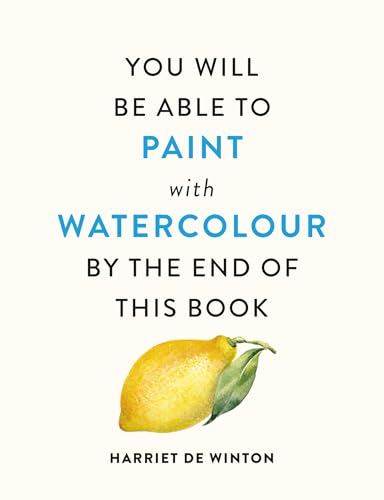 You Will Be Able to Paint with Watercolour by the End of This Book