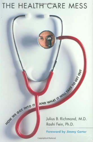 The Health Care Mess: How We Got into it and What it Will Take to Get Out