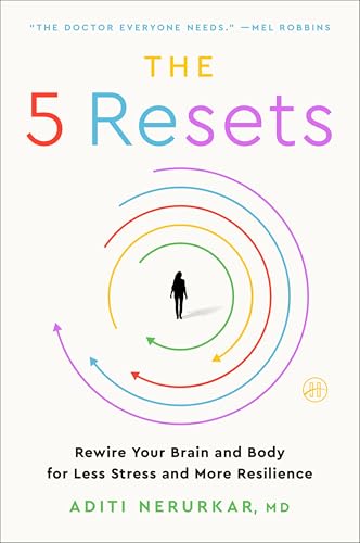 The 5 Resets: Rewire Your Brain and Body for Less Stress and More Resilience