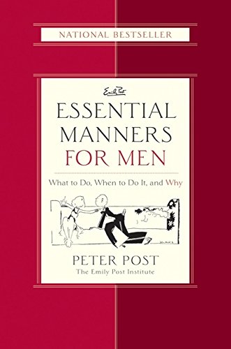 Essential Manners for Men: What to Do, When to Do It, and Why