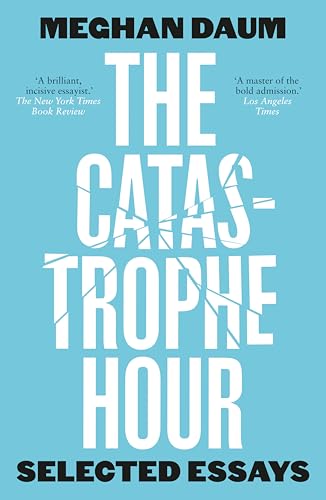 The Catastrophe Hour: Selected Essays
