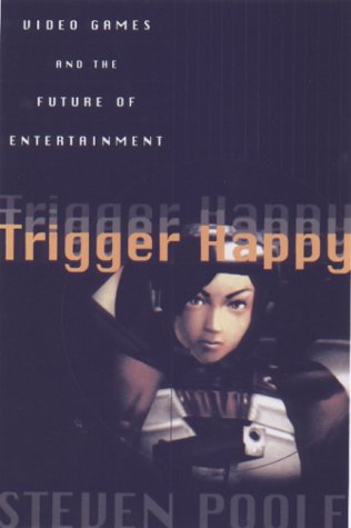 Trigger Happy: Videogames and the Entertainment Revolution