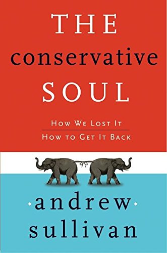 The Conservative Soul: How We Lost It, How to Get It Back