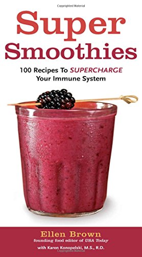 Super Smoothies: 100 Recipes to Supercharge Your Immune System