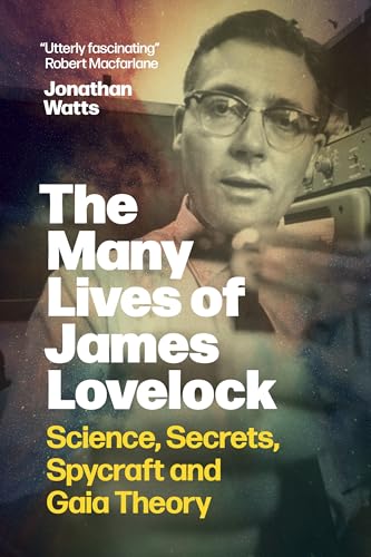 The Many Lives of James Lovelock: Science, Secrets, Spycraft and Gaia Theory