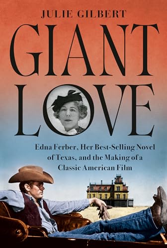 Giant Love: Edna Ferber, Her Best-selling Novel of Texas, and the Making of a Classic American Film