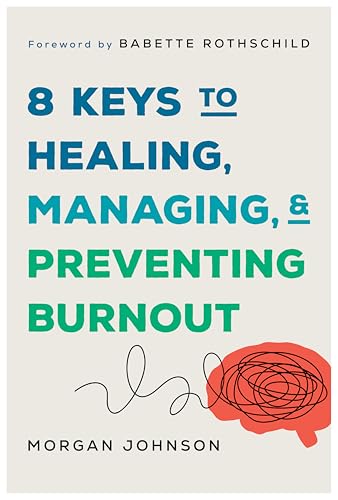 8 Keys to Healing, Managing, and Preventing Burnout (8 Keys to Mental Health)