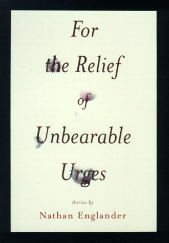 For the Relief of Unbearable Urges: Stories