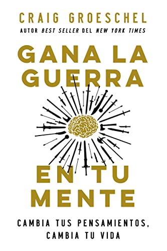 Gana la guerra en tu mente: Cambia tus pensamientos, cambia tu vida (Spanish Edition)
