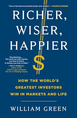 Richer, Wiser, Happier: How the World's Greatest Investors Win in Markets and Life