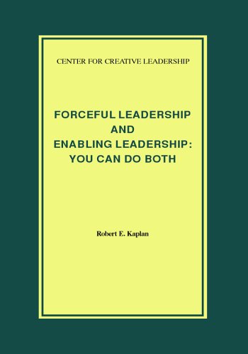 Forceful Leadership and Enabling Leadership: You Can Do Both (Center for Creative Leadership Report)