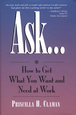 Ask... How to Get What You Want and Need at Work
