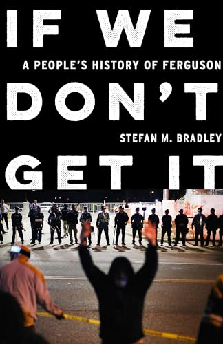 If We Don’t Get It: A People’s History of Ferguson
