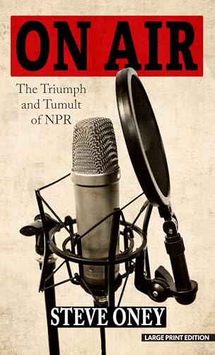 On Air: The Triumph and Tumult of NPR