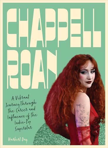 Chappell Roan: A Vibrant Journey Through the Career and Influence of the Indie-Pop Superstar (Fierce and Fearless)