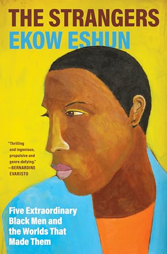 The Strangers: Five Extraordinary Black Men and the Worlds That Made Them