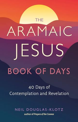 The Aramaic Jesus Book of Days: Forty Days of Contemplation and Revelation