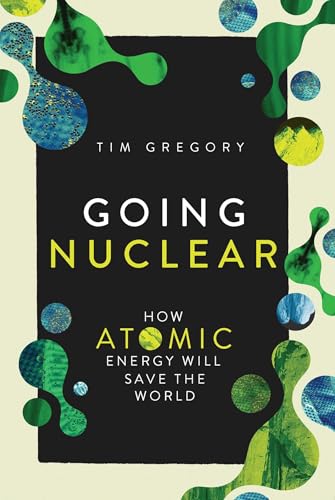 Going Nuclear: How Atomic Energy Will Save the World