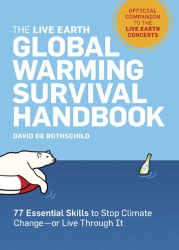 The Live Earth Global Warming Survival Handbook: 77 Essential Skills To Stop Climate Change