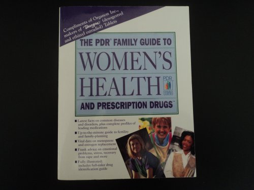 The Pdr Family Guide to Women's Health and Prescription Drugs (PHYSICIAN'S DESK REFERENCE FAMILY GUIDE TO WOMEN'S HEALTH AND PRESCRIPTION DRUGS)